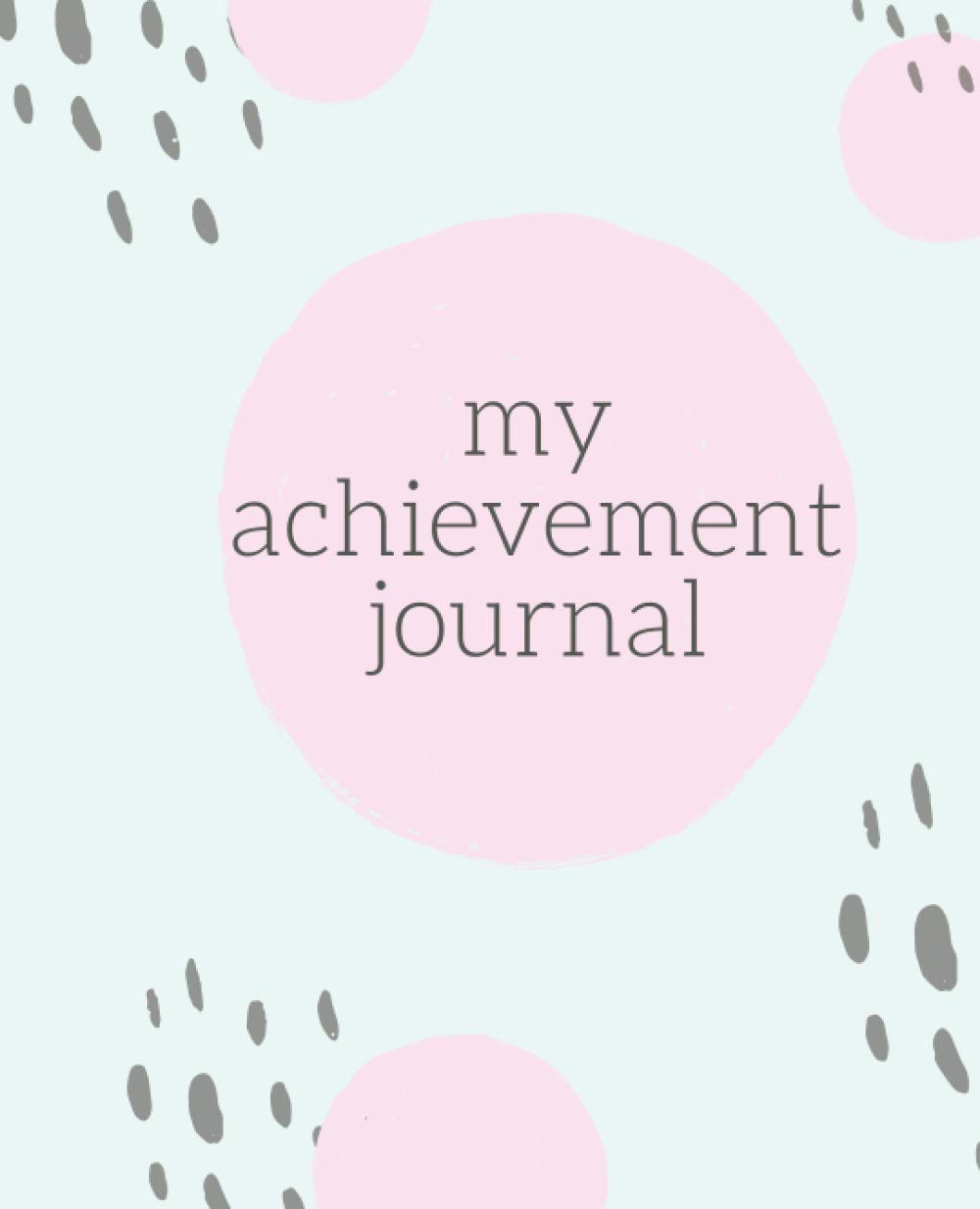 Achievement Journal | Interactive Daily Goal Setting Log | Everyday Goal Planner | Self Improvement Notebook: Improve Your Life Today and Get More Things Done!