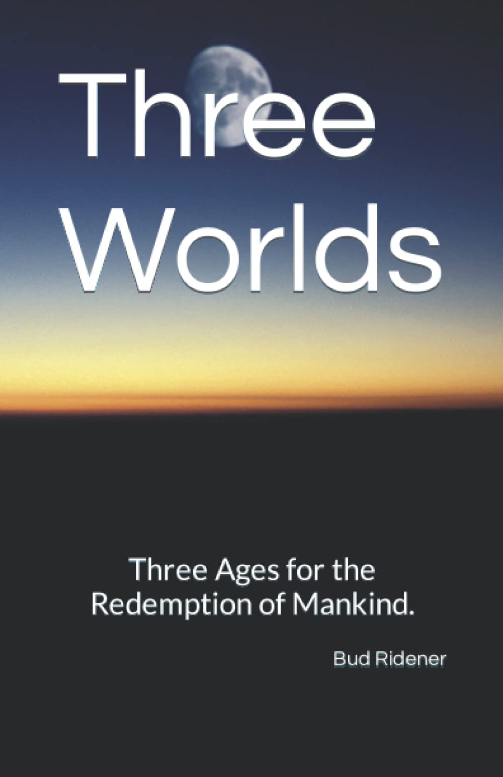 Three Worlds: Three Ages For The Redemption of Mankind