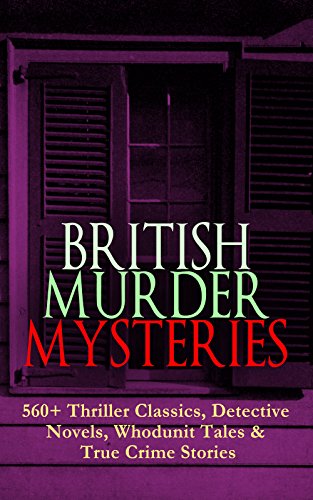 BRITISH MURDER MYSTERIES: 560+ Thriller Classics, Detective Novels ...