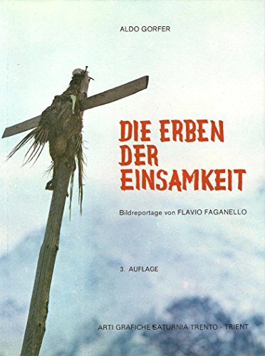 Die Erben der Einsamkeit. Reise zu den Bergbauernhöfen Südtirols