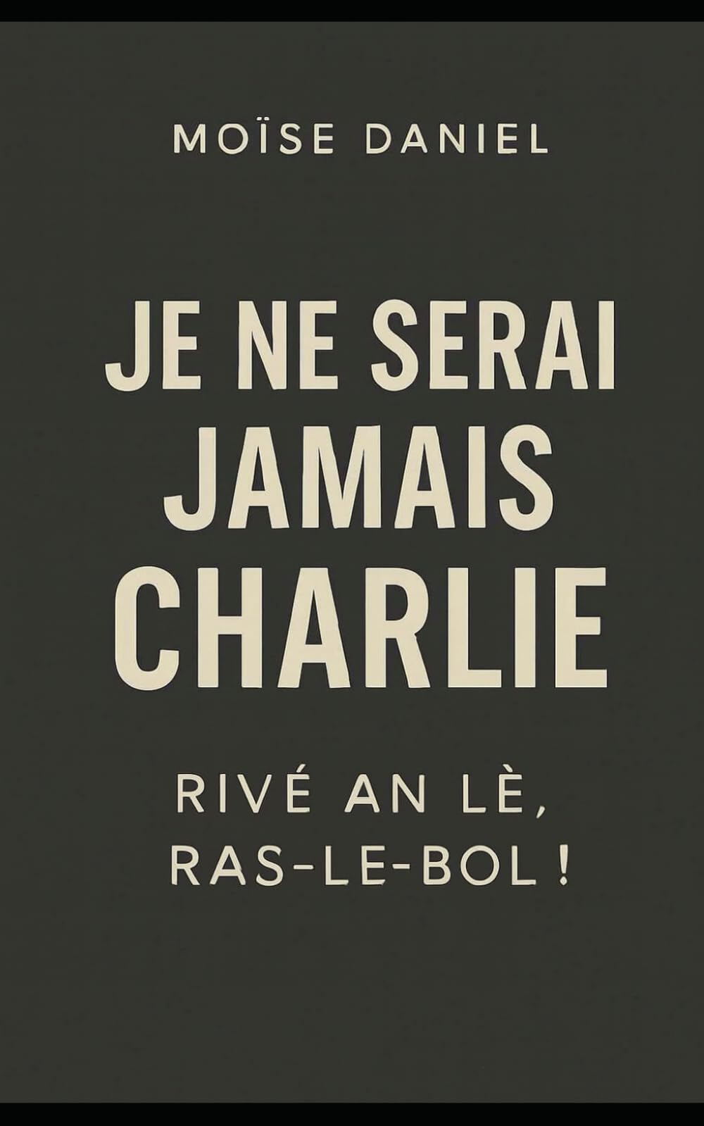 Je ne serai jamais Charlie: Rivé an lè : ras-le-bol !