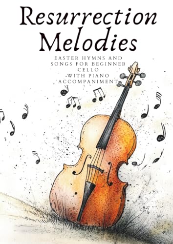 Resurrection Melodies: Easter Hymns and Songs for Beginner Cello, with