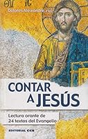 CONTAR A JESÚS: Lectura orante de 24 textos del Evangelio 8483166003 Book Cover