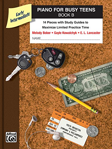 Piano for Busy Teens, Bk B: 12 Pieces with Study Guides to Maximize Limited Practice Time