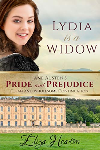 Lydia is a Widow: Book 3 of 4 (Jane Austen's Pride and Prejudice Clean and wholesome Continuation) by [Eliza Heaton, His Everlasting Love Media]