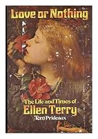 Love or Nothing: The Life and Times of Ellen Terry 0879101059 Book Cover