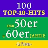  La Paloma: 100 Top 10 Hits der 50er & 60er Jahre