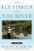 The Fly Fisher and the River: A Memoir