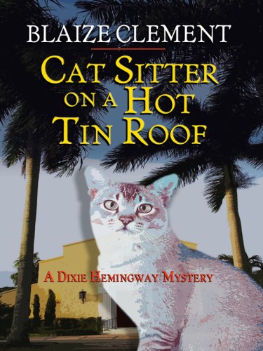 Cat Sitter on a Hot Tin Roof (Dixie Hemingway Mystery)