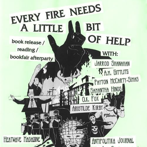 『Every Fire Needs A Little Bit of Help w/ Aristilde Kirby, O.K. Fox, Samantha Hinds, Heatwave, Antipolitika, Payton McCarty-Simas & Jarrod Shanahan』のカバーアート