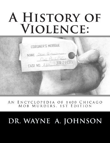 A History of Violence:: An Encyclopedia of 1400 Chicago Mob