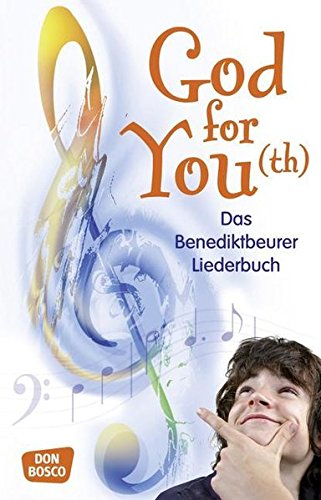 God for You(th): Das Benediktbeurer Liederbuch - 560 Neue Geistliche Lieder: Das Benediktbeurer Lied God for You(th): Das Benediktbeurer Liederbuch - 560 Neue Geistliche Lieder: Das Benediktbeurer Lied
