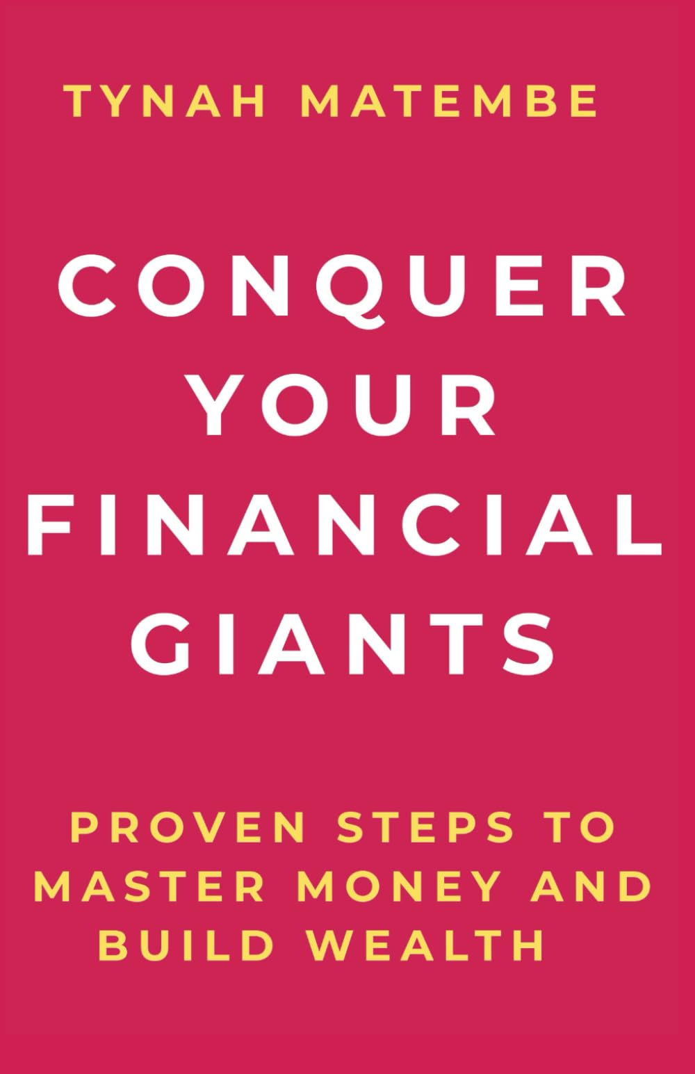 Conquer Your Financial Giants: Proven steps to master your money and build wealth