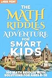 Math Riddles Adventure for Smart Kids: 100 Fun Large Print Logic Puzzles & Brain Teasers for Kids Ages 8–10, STEM Math Activities with Answers and Clear Explanations