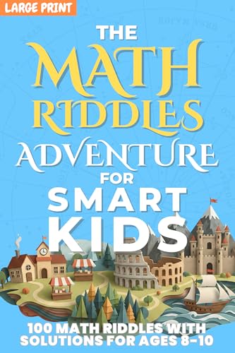 Math Riddles Adventure for Smart Kids: 100 Fun Large Print Logic Puzzles & Brain Teasers for Kids Ages 8–10, STEM Math Activities with Answers and Clear Explanations