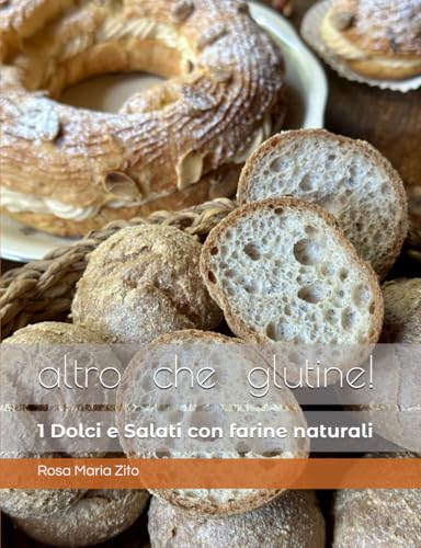 altro che glutine! Dolci & Salati con 'farine naturali'
