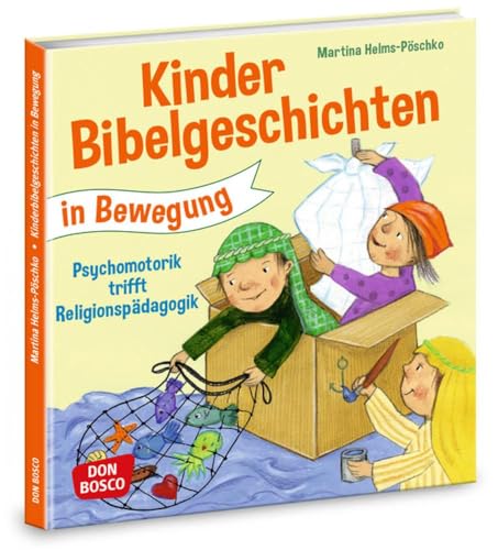 Preisvergleich Produktbild Kinderbibelgeschichten in Bewegung: Psychomotorik trifft Religionspädagogik: Angebote, Spiele und Ideen für den Kindergarten