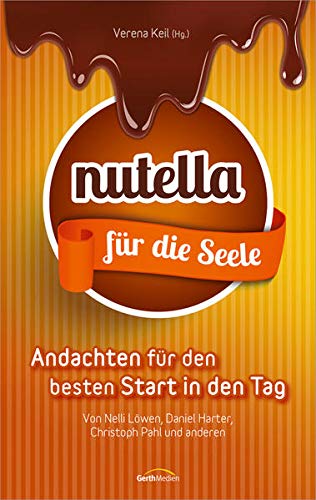 Nutella für die Seele: 44 Andachten für den besten...