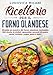 Ricettario per il forno olandese: Diventa un maestro del forno olandese, cucinando 160 ricette di stufati, spezzatini, secondi di pesce, carne, verdure, zuppe, pane e dolci