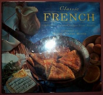 Hardcover Classic French: Delicious Regional Recipes from France (Classic Cooking Series) Book