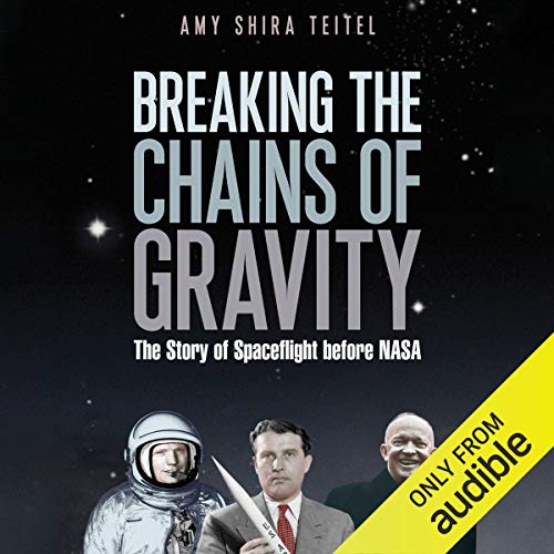 Breaking the Chains of Gravity: The Story of Spaceflight Before NASA