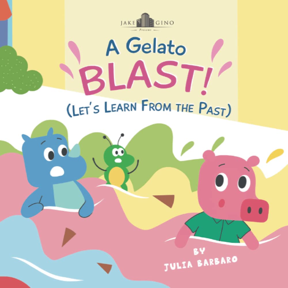 A Gelato Blast!: Let's Learn from the Past (Jake and Gino Present: The Cannoli Gang Stories)