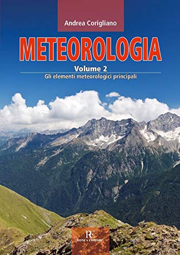 Meteorologia. Gli elementi meteorologici principali (Vol. 2