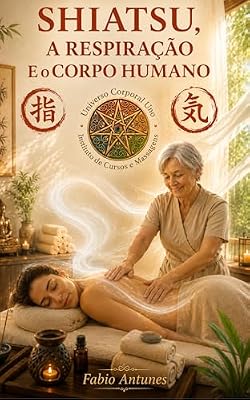SHIATSU: A RESPIRAÇÃO E O CORPO HUMANO (Portuguese Edition)