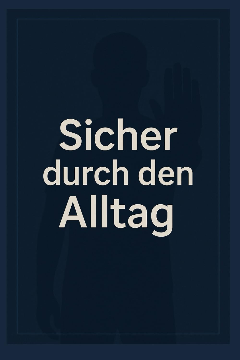 Sicher durch den Alltag: 365 Prinzipien für Selbstverteidigung, Deeskalation und innere Sicherheit