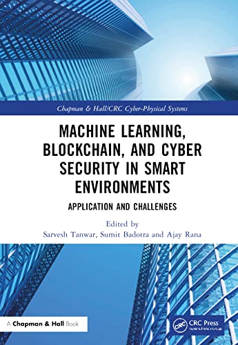 MACHINE LEARNING, BLOCKCHAIN, AND CYBER SECURITY IN SMART ENVIRONMENTS: Application and Challenges (Chapman & Hall/CRC Cyber-Physical Systems) view 2