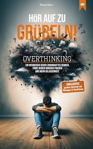 Overthinking: Hör auf zu grübeln! Stoppe das Gedankenkarussell. Kennst du das: Ich denke zu viel. Dieses Buch hilft dir, das Grübeln zu stoppen. Für mehr Gelassenheit und inneren Frieden.