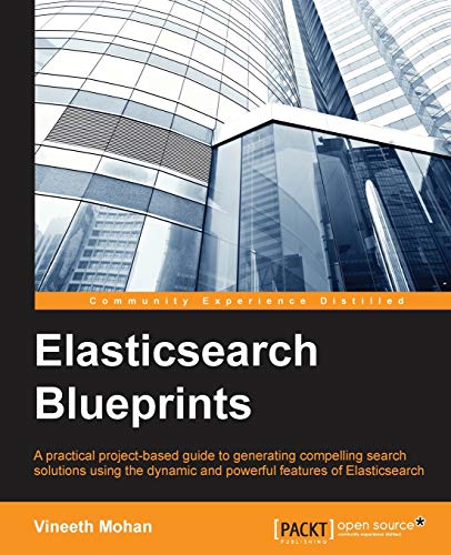 Elasticsearch Blueprints: A Practical Project-based Guide to Generating Compelling Search Solutions Using the Dynamic and Powerful Features of Elasticsearch view 2