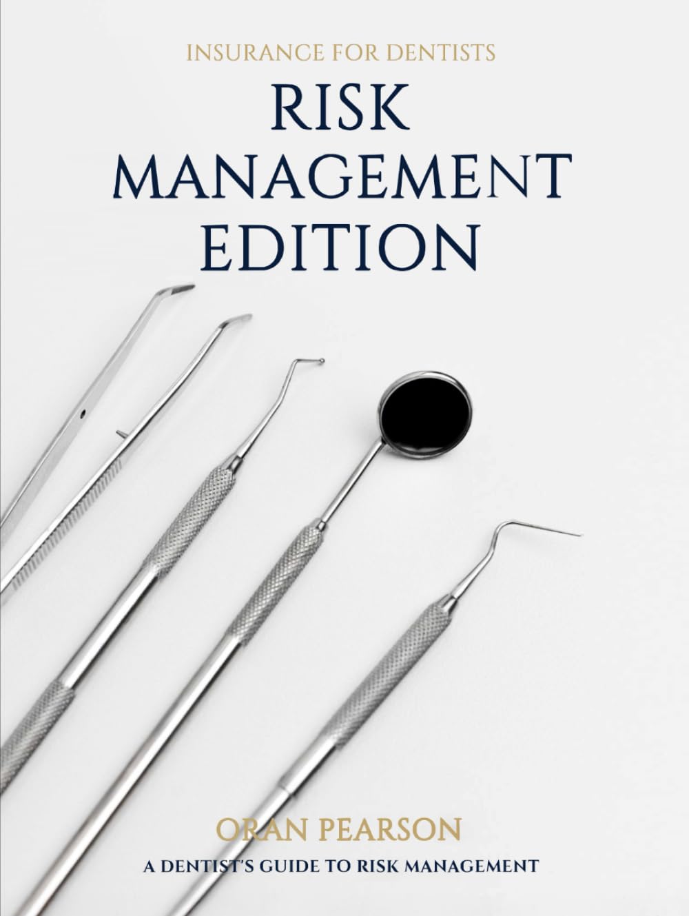 Insurance for Dentists Risk Management Edition: A dentist's guide to Risk Management