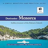 Destination - Menorca, hidden treasure of the Balearic Islands: A simple, beautiful and practical guide