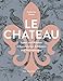 Le Château. Leben und Wohnen in französischen Schlössern und Herrenhäusern: Eine Entdeckungsreise Ein Leben günstig Kaufen-Le Château. Leben und Wohnen in französischen Schlössern und Herrenhäusern: Eine Entdeckungsreise