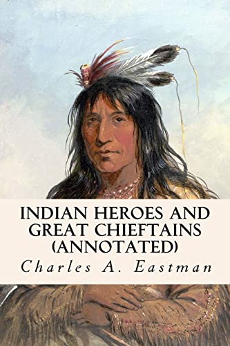 Indian Heroes and Great Chieftains (annotated) 1519202695 Book Cover
