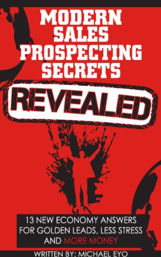 Modern Sales Prospecting Secrets Revealed: 13 New Economy Answers For