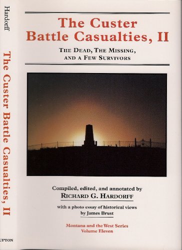 Custer Battle Casualties, 2: The Dead, The Missing, and a few Survivors (Montana And The West Vol. Eleven)