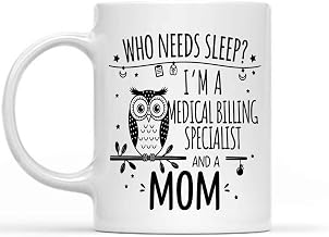 Funny Gift Idea Funny Gift for a Medical Billing Specialist Mom, Needs Sleep, I'm a Medical Billing Specialist and a Mom, Present for Mom, Mother, Coworkers, Friends 11 Oz White Ceramic Coffee Mug