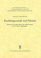 Zunftburgerschaft Und Patriziat: Studien Zur Sozialgeschichte Der Stadt Konstanz Im 14. Und 15. Jahrhundert 3799568263 Book Cover