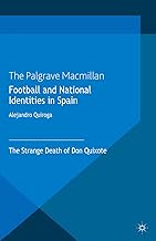 Football and National Identities in Spain: The Strange Death of Don Quixote (Global Culture and Sport Series)