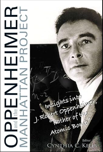 OPPENHEIMER AND THE MANHATTAN PROJECT: INSIGHTS INTO J ROBERT OPPENHEIMER, "FATHER OF THE ATOMIC BOMB"