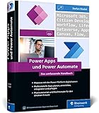 Power Apps und Power Automate: Das umfassende Handbuch zur Prozessautomatisierung mit Microsoft Power Apps und Power Automate