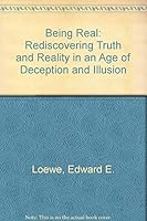 Being Real: Rediscovering Truth and Reality in an Age of Deception and Illusion 0935834761 Book Cover