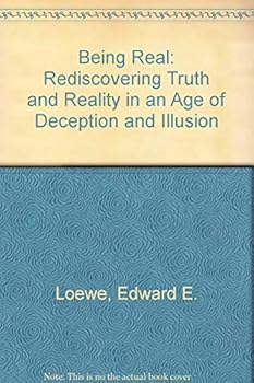 Paperback Being Real: Rediscovering Truth and Reality in an Age of Deception and Illusion Book