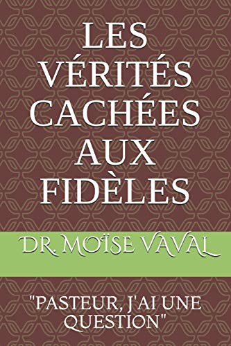 LES VÉRITÉS CACHÉES AUX FIDÈLES: PASTEUR J'AI UNE QUESTION (French Edition)