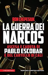 La guerra dei narcos. Ascesa e caduta di Pablo Escobar e del cartello di Cali