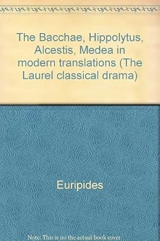 Unknown Binding The Bacchae, Hippolytus, Alcestis, Medea in modern translations (The Laurel classical drama) Book