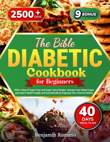 Diabetic Diet Cookbook for Beginners • The Bible: 2500+ Days of Super Easy and Super Tasty Recipes. Manage Your Blood Sugar and Heart Health Simply and Science-Based by Enjoying Your Favorite Dishes