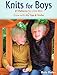Knits for Boys: 27 Patterns for Little Men + Grow-with-Me Tips & Tricks